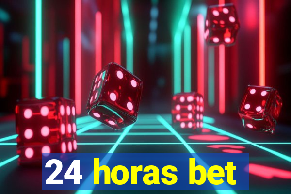 24 horas bet