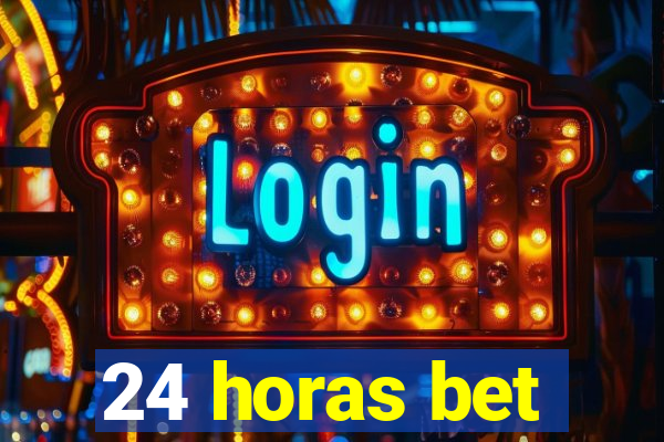 24 horas bet