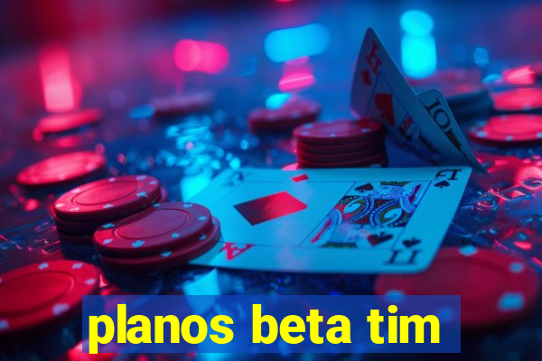 planos beta tim