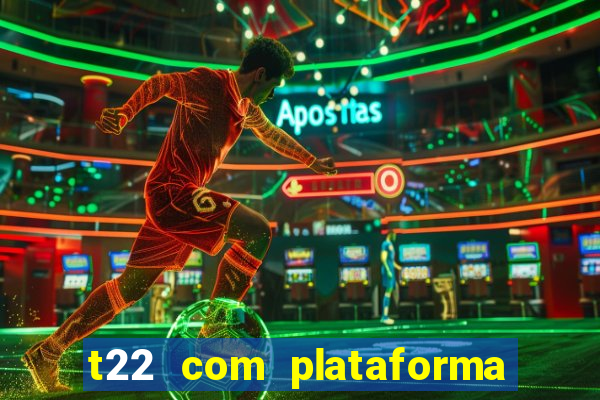 t22 com plataforma de jogos