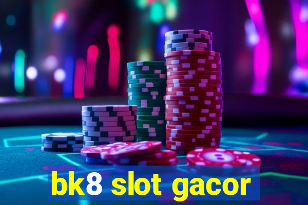 bk8 slot gacor