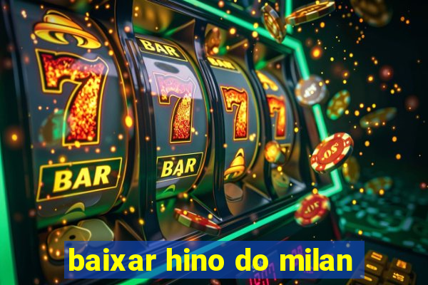 baixar hino do milan