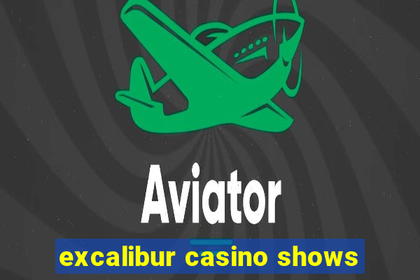 excalibur casino shows