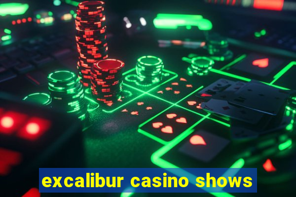 excalibur casino shows