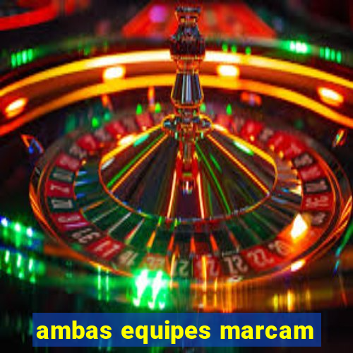 ambas equipes marcam