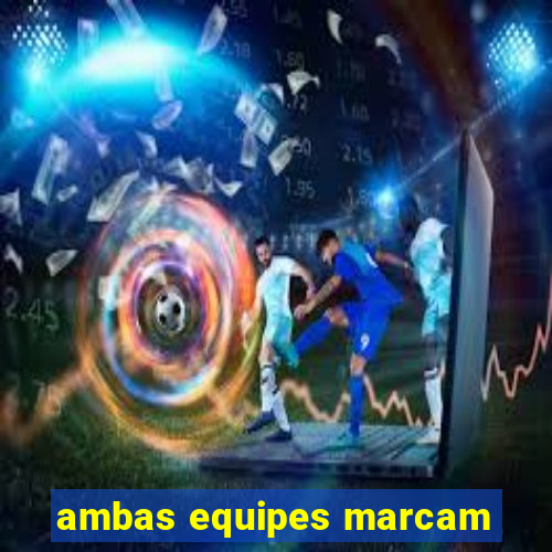 ambas equipes marcam