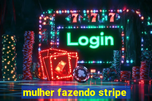 mulher fazendo stripe