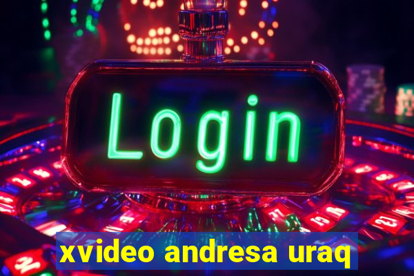 xvideo andresa uraq