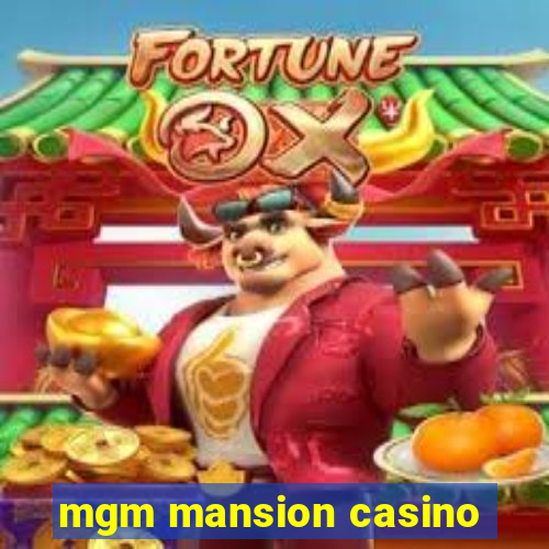 mgm mansion casino