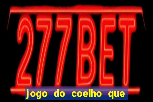 jogo do coelho que ganha dinheiro