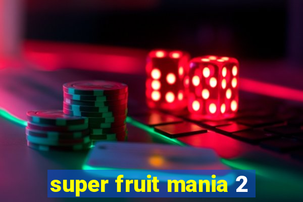 super fruit mania 2