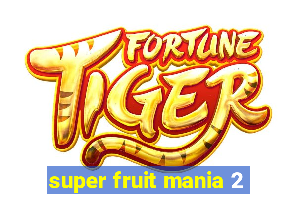 super fruit mania 2