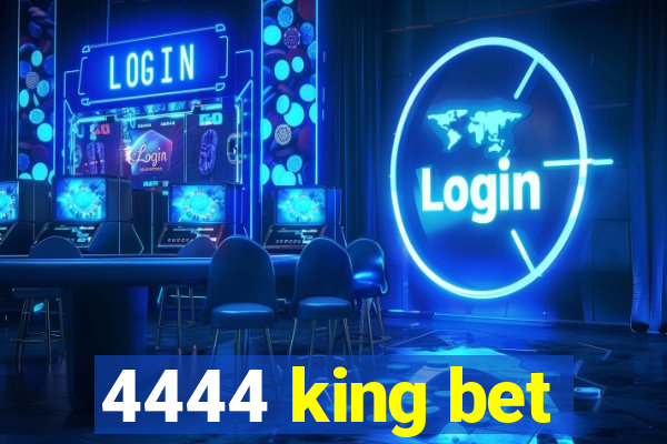 4444 king bet