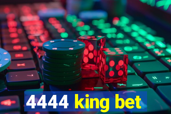 4444 king bet