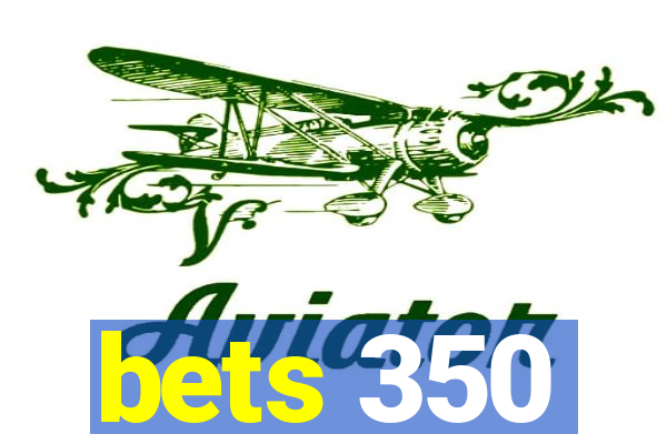 bets 350