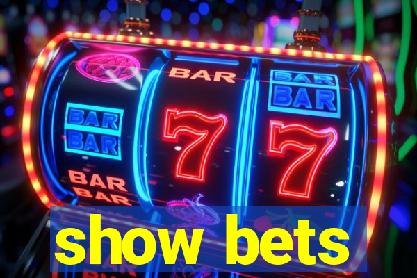 show bets