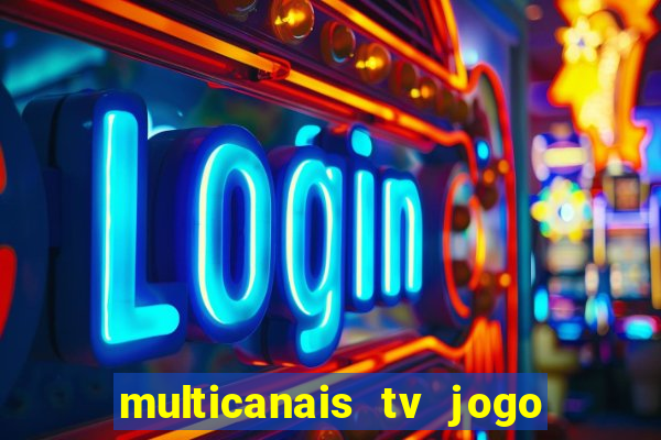 multicanais tv jogo ao vivo