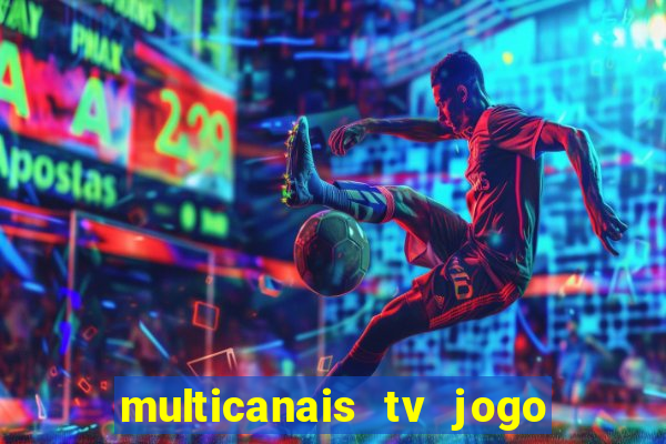 multicanais tv jogo ao vivo