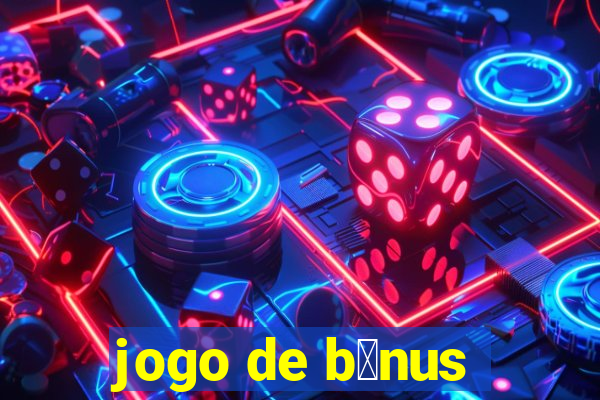 jogo de b么nus