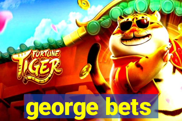 george bets