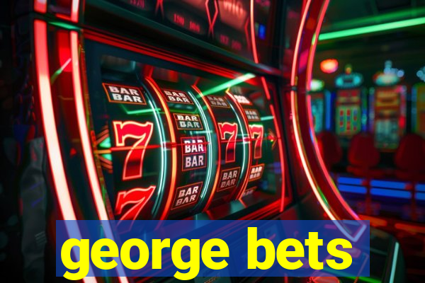 george bets