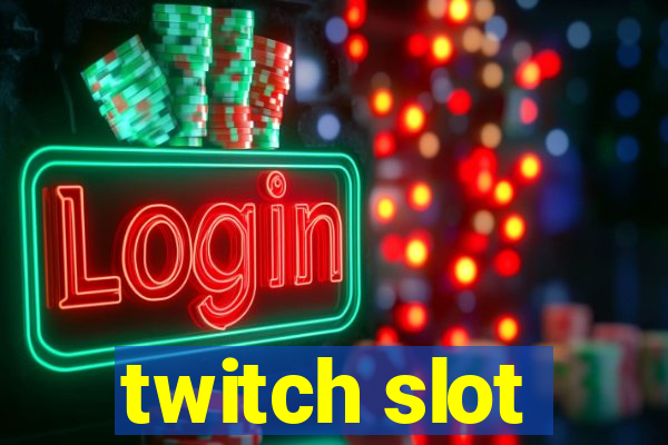 twitch slot