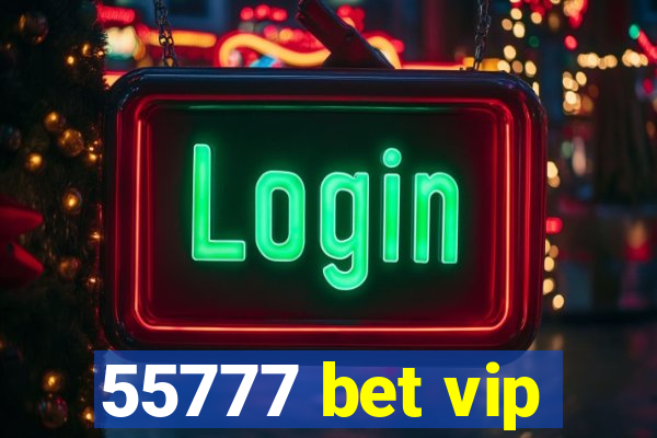 55777 bet vip