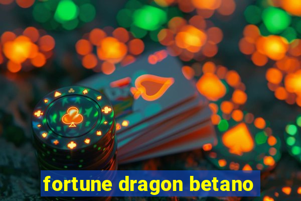 fortune dragon betano