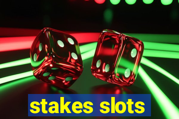 stakes slots