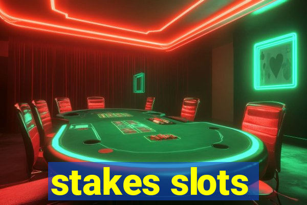 stakes slots