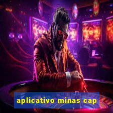 aplicativo minas cap