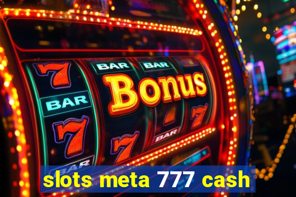 slots meta 777 cash