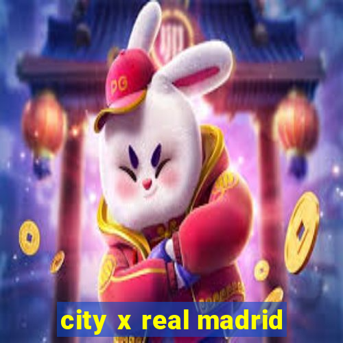 city x real madrid