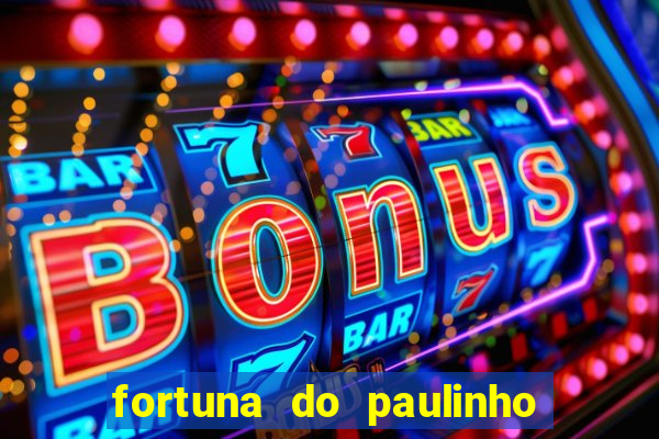 fortuna do paulinho do roupa nova