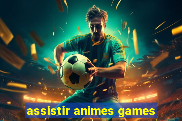 assistir animes games