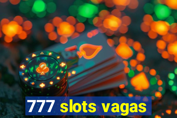 777 slots vagas