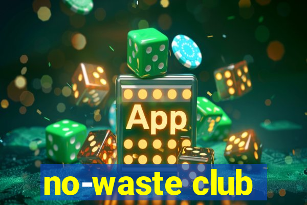 no-waste club