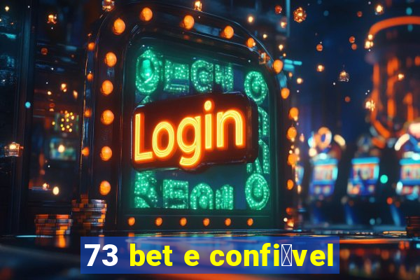 73 bet e confi谩vel