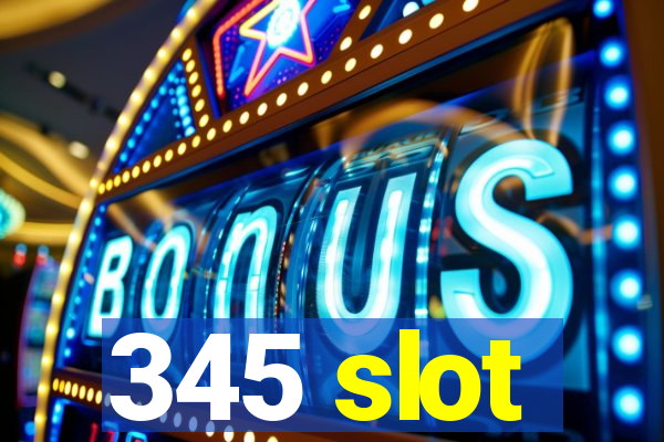 345 slot