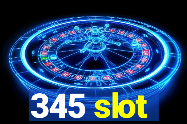 345 slot