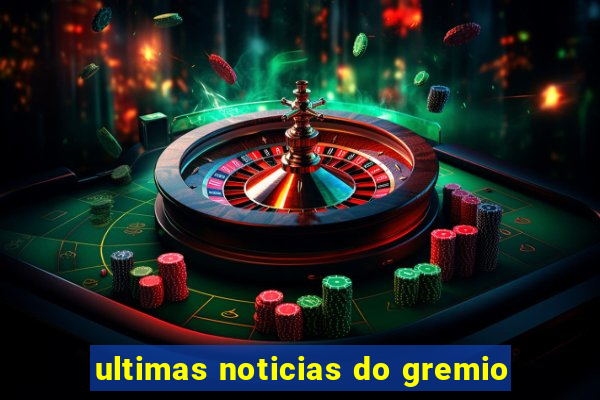 ultimas noticias do gremio