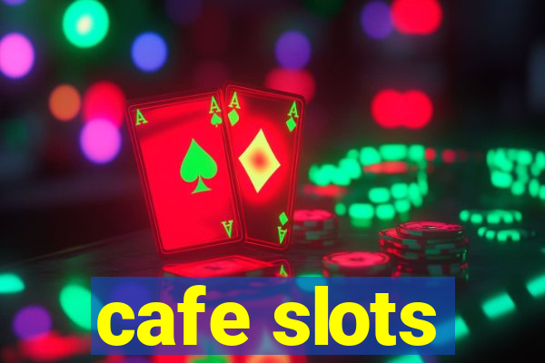 cafe slots