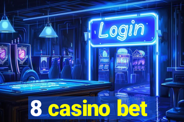 8 casino bet