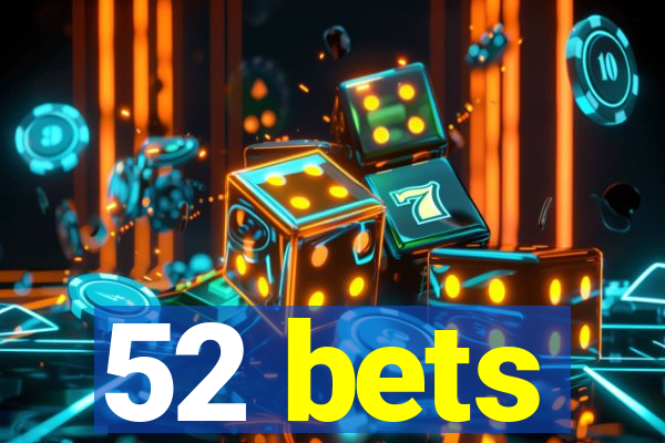 52 bets