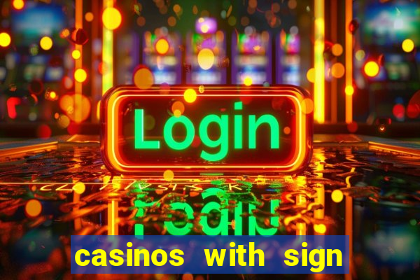 casinos with sign up bonus