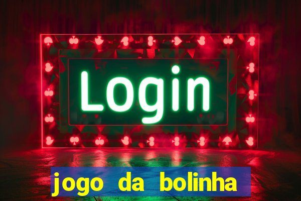 jogo da bolinha ganhar dinheiro