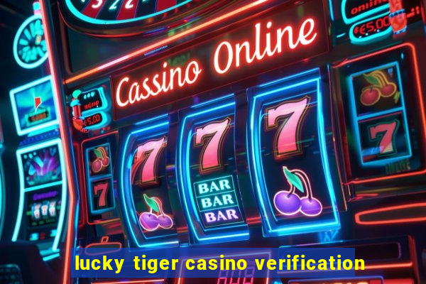 lucky tiger casino verification