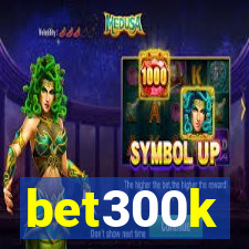 bet300k