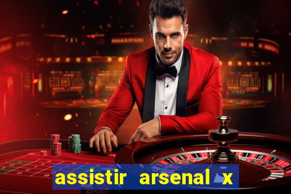 assistir arsenal x manchester city ao vivo hd