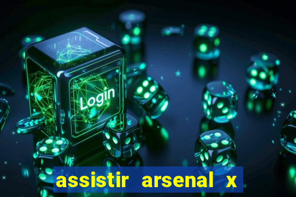 assistir arsenal x manchester city ao vivo hd